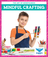 Mindful Crafting (Blue Owl Books: The Art of Mindfulness)