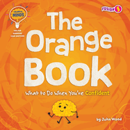 The Orange Book: What to Do When You're Confident (Colorful Minds: Tips for Managing Your Emotions)