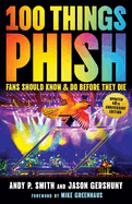 100 Things Phish Fans Should Know & Do Before They Die (100 Things...Fans Should Know)