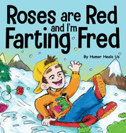 Roses are Red, and I'm Farting Fred: A Funny Story About Famous Landmarks and a Boy Who Farts (Farting Adventures)