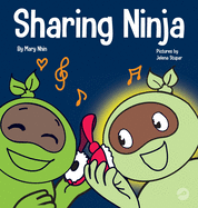 Sharing Ninja: A Children's' Book About Learning How to Share and Overcoming Selfish Behaviors (Ninja Life Hacks)