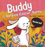 Buddy the Burping Easter Bunny: A Rhyming, Read Aloud Story Book, Perfect Easter Basket Gift for Boys and Girls (Farting Adventures)