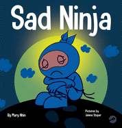 Sad Ninja: A Children's Book About Dealing with Loss and Grief (Ninja Life Hacks)