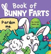 Book of Bunny Farts: A Cute and Funny Easter Kid's Picture Book, Perfect Easter Basket Gift for Boys and Girls (Farting Adventures)