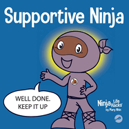Supportive Ninja: A Social Emotional Learning Children's Book About Caring For Others (Ninja Life Hacks)