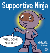 Supportive Ninja: A Social Emotional Learning Children's Book About Caring For Others (Ninja Life Hacks)