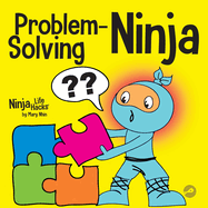 Problem-Solving Ninja: A STEM Book for Kids About Becoming a Problem Solver (Ninja Life Hacks)