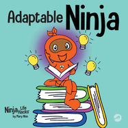 Adaptable Ninja: A Children├óΓé¼Γäós Book About Cognitive Flexibility and Set Shifting Skills (Ninja Life Hacks)