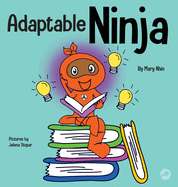 Adaptable Ninja: A Children's Book About Cognitive Flexibility and Set Shifting Skills (Ninja Life Hacks)