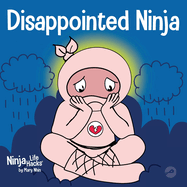 Disappointed Ninja: A Social, Emotional Children├óΓé¼Γäós Book About Good Sportsmanship and Dealing with Disappointment (Ninja Life Hacks)