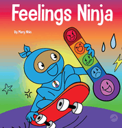 Feelings Ninja: A Social, Emotional Children's Book About Recognizing and Identifying Your Feelings, Sad, Angry, Happy (Ninja Life Hacks)
