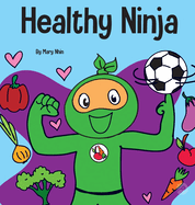 Healthy Ninja: A Children's Book About Mental, Physical, and Social Health (Ninja Life Hacks)
