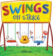 Swings on Strike: A Funny, Rhyming, Read Aloud Kid's Book For Preschool, Kindergarten, 1st grade, 2nd grade, 3rd grade, 4th grade, or Early Readers