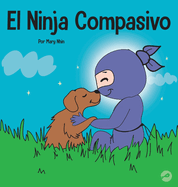 El Ninja Compasivo: Un libro para ni├â┬▒os sobre el desarrollo de la empat├â┬¡a y la autocompasi├â┬│n (Ninja Life Hacks Spanish) (Spanish Edition)