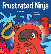 El Ninja Frustrado: Un libro infantil social y emocional sobre el manejo de las emociones fuertes (Ninja Life Hacks Spanish) (Spanish Edition)