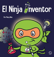 El Ninja Inventor: Un libro para ni├â┬▒os sobre la creatividad y de d├â┬│nde vienen las ideas (Ninja Life Hacks Spanish) (Spanish Edition)
