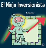 El Ninja Inversionista: Un libro para ni├â┬▒os sobre inversiones (Ninja Life Hacks Spanish) (Spanish Edition)