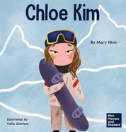 Chloe Kim: A Kid's Book About Sacrifice and Hard Work (Mini Movers and Shakers)