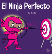 El Ninja Perfecto: Un libro para ni├â┬▒os sobre c├â┬│mo desarrollar una mentalidad de crecimiento (Ninja Life Hacks Spanish) (Spanish Edition)