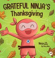 Grateful Ninja's Thanksgiving: A Rhyming Children's Book About Gratitude (Ninja Life Hacks)