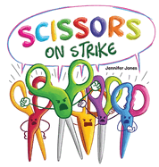 Scissors on Strike: A Funny, Rhyming, Read Aloud Kid's Book About Respect and Kindness for School Supplies