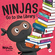 Ninjas Go to the Library: A Rhyming Children's Book About Exploring Books and the Library (Ninja Life Hacks)
