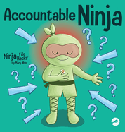 Accountable Ninja: A Children's Book About a Victim Mindset, Blaming Others, and Accepting Responsibility (Ninja Life Hacks)