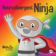 Neurodivergent Ninja: A Children├óΓé¼Γäós Book About the Gifts of Neurodiversity (Ninja Life Hacks)