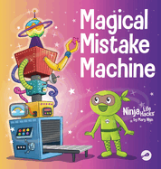 Magical Mistake Machine: A Children's Book About Failing Forward (Ninja Life Hacks)