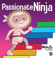 Passionate Ninja: A Book About Finding What Makes Your Heart Dance With Joy (Ninja Life Hacks)