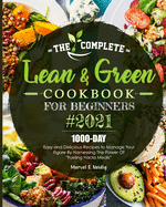 The Complete Lean and Green Cookbook for Beginners 2021: 1000-Day Easy and Delicious Recipes to Manage Your Figure by Harnessing the Power of 'Fueling Hacks Meals'