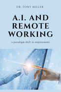 A.I. and Remote Working: A Paradigm Shift in Employment (Human Resource Management and Organizational Behavior Collection)