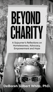 Beyond Charity: A Sojourner's Reflections on Homelessness, Advocacy, Empowerment and Hope