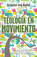 Teolog├â┬¡a en Movimiento: Ensayos eco-teol├â┬│gicos y feministas para tiempos de cambio (Spanish Edition)