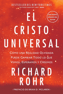 El Cristo Universal: C├â┬│mo una Realidad Olvidada Puede Cambiar Todo lo que Vemos, Esperamos y Creemos (Spanish Edition)