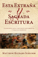 Esta Extra├â┬▒a y Sagrada Escritura: Luchando con el Antiguo Testamento y todas sus Rarezas (Spanish Edition)