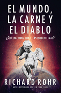 El mundo, la carne y el Diablo: ├é┬┐Qu├â┬⌐ hacemos con el asunto del mal? (Spanish Edition)