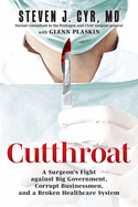 Cutthroat: A Surgeon├óΓé¼Γäós Fight against Big Government, Corrupt Businessmen, and a Broken Healthcare System