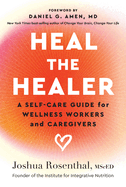 Heal the Healer: A Self-Care Guide for Wellness Workers and Caregivers