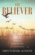 #TheBeliever: A Testimony of God├óΓé¼Γäós Love for a Lost Generation