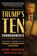 Trump's Ten Commandments: Strategic Lessons from the Trump Leadership Toolbox