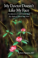 My Doctor Doesn't Like My Face: A Collection of Little Stories from My Medical Practice and More