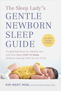 The Sleep Lady├é┬«'s Gentle Newborn Sleep Guide: Trusted Solutions for Getting You and Your Baby FAST to Sleep Without Leaving Them to Cry It Out
