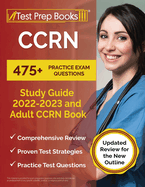 CCRN Study Guide 2022 - 2023: 475+ Practice Exam Questions and Adult CCRN Book: [Updated Review for the New Outline]