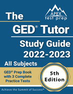 The GED Tutor Study Guide 2022 - 2023 All Subjects: GED Prep Book with 3 Complete Practice Tests: [5th Edition]