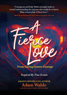 A Fierce Love: From Caring Comes Courage