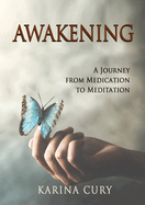Awakening: A Journey from Medication to Meditation