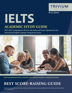IELTS Academic Study Guide 2021-2022: Comprehensive Review with Audio and Practice Questions for the International English Language Testing System Exam