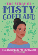 The Story of Misty Copeland: A Biography Book for New Readers (The Story Of: A Biography Series for New Readers)