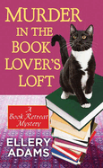 Murder in the Book Lover├óΓé¼Γäós Loft: A Book Retreat Mystery